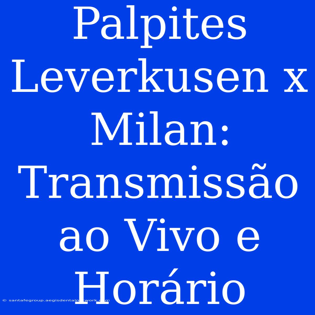 Palpites Leverkusen X Milan: Transmissão Ao Vivo E Horário