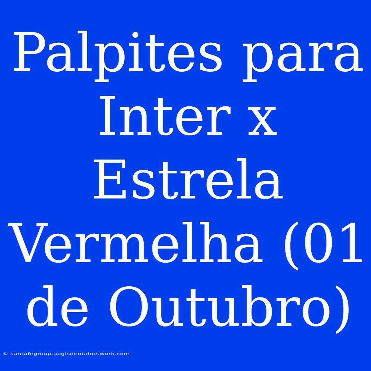 Palpites Para Inter X Estrela Vermelha (01 De Outubro)