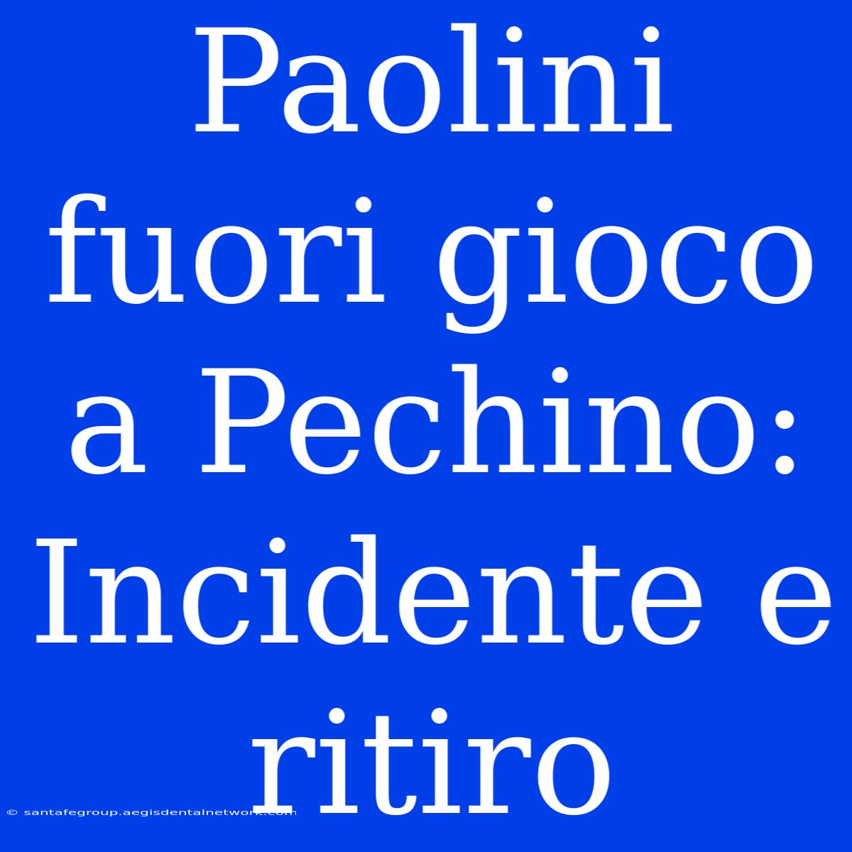 Paolini Fuori Gioco A Pechino: Incidente E Ritiro