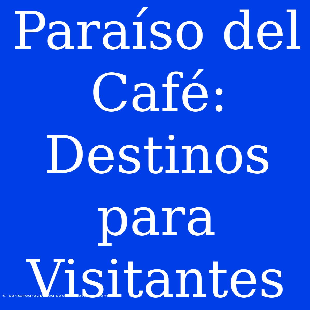 Paraíso Del Café: Destinos Para Visitantes