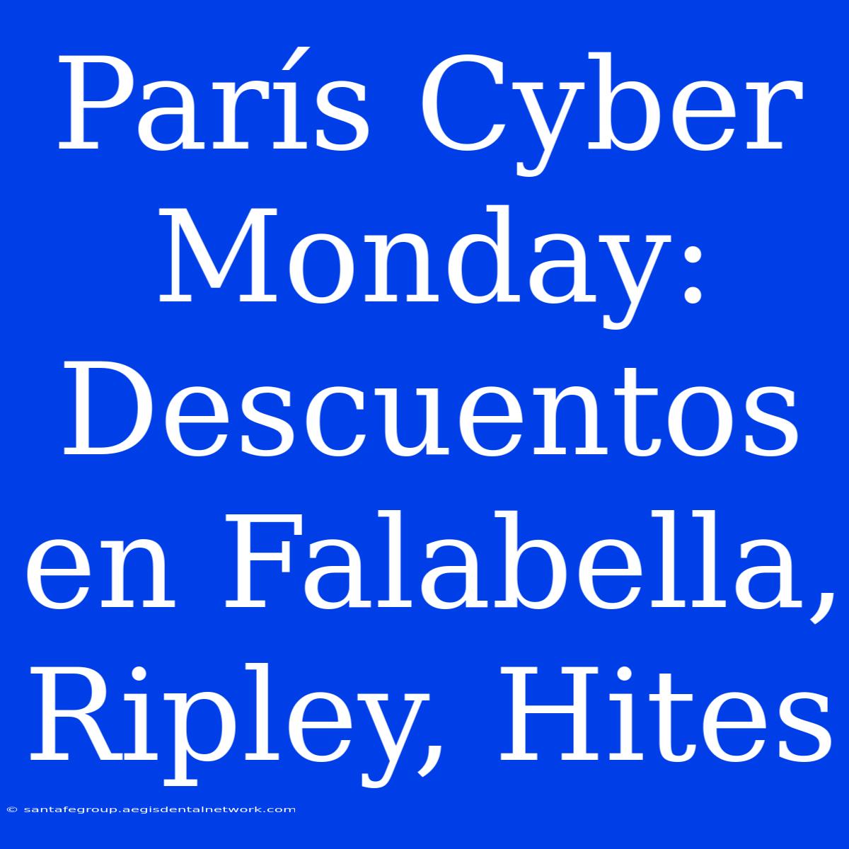 París Cyber Monday: Descuentos En Falabella, Ripley, Hites