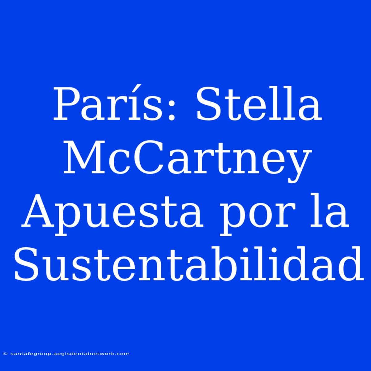 París: Stella McCartney Apuesta Por La Sustentabilidad 