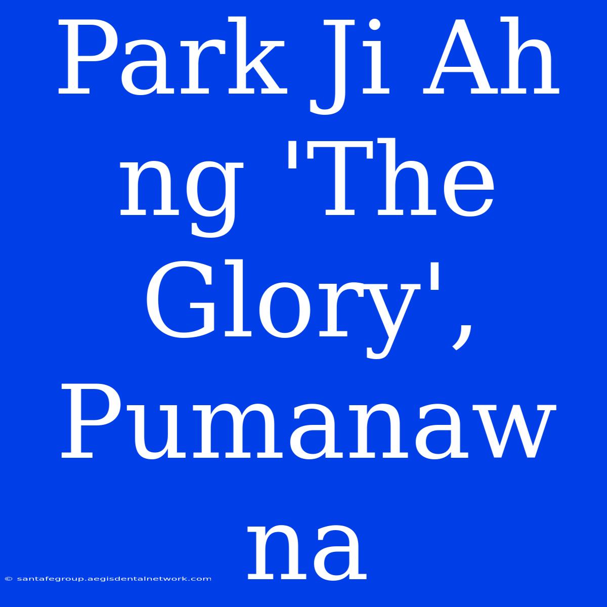 Park Ji Ah Ng 'The Glory', Pumanaw Na