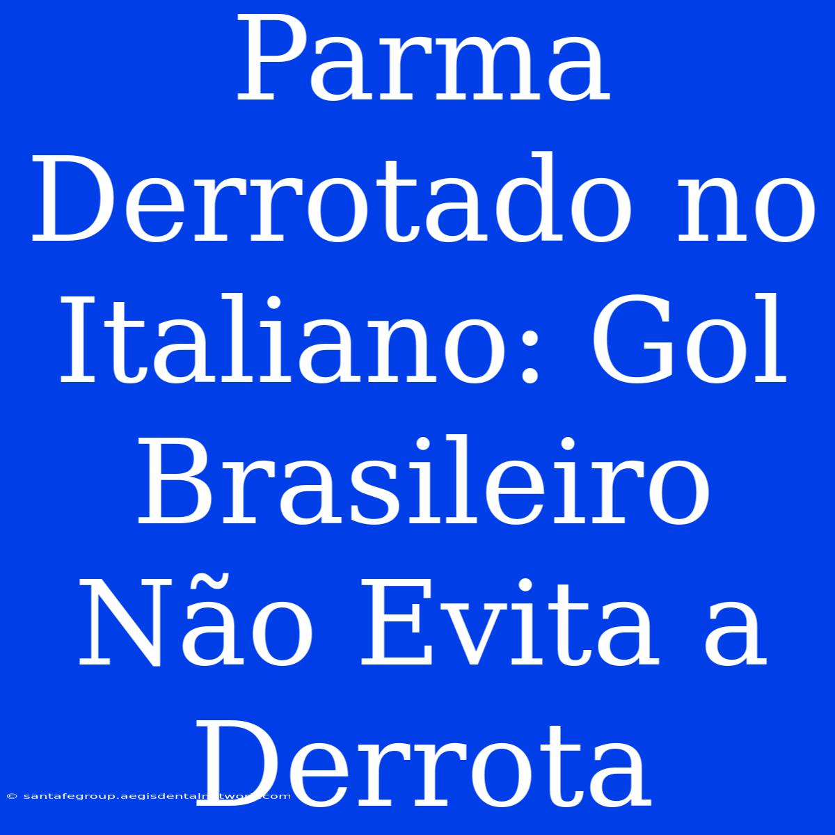 Parma Derrotado No Italiano: Gol Brasileiro Não Evita A Derrota