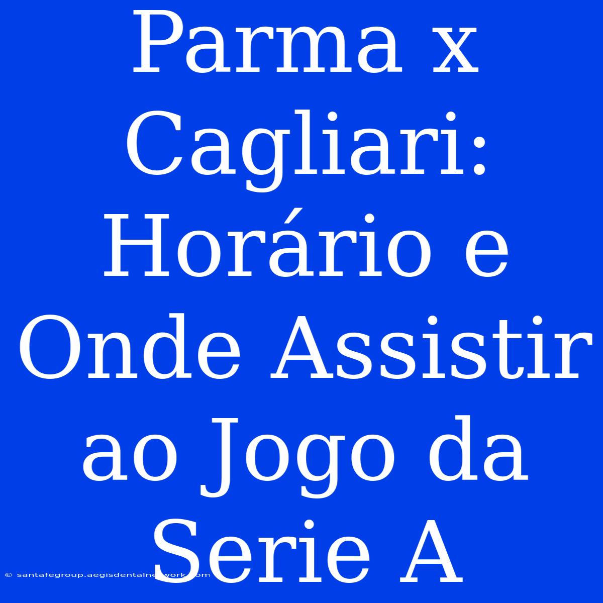 Parma X Cagliari: Horário E Onde Assistir Ao Jogo Da Serie A