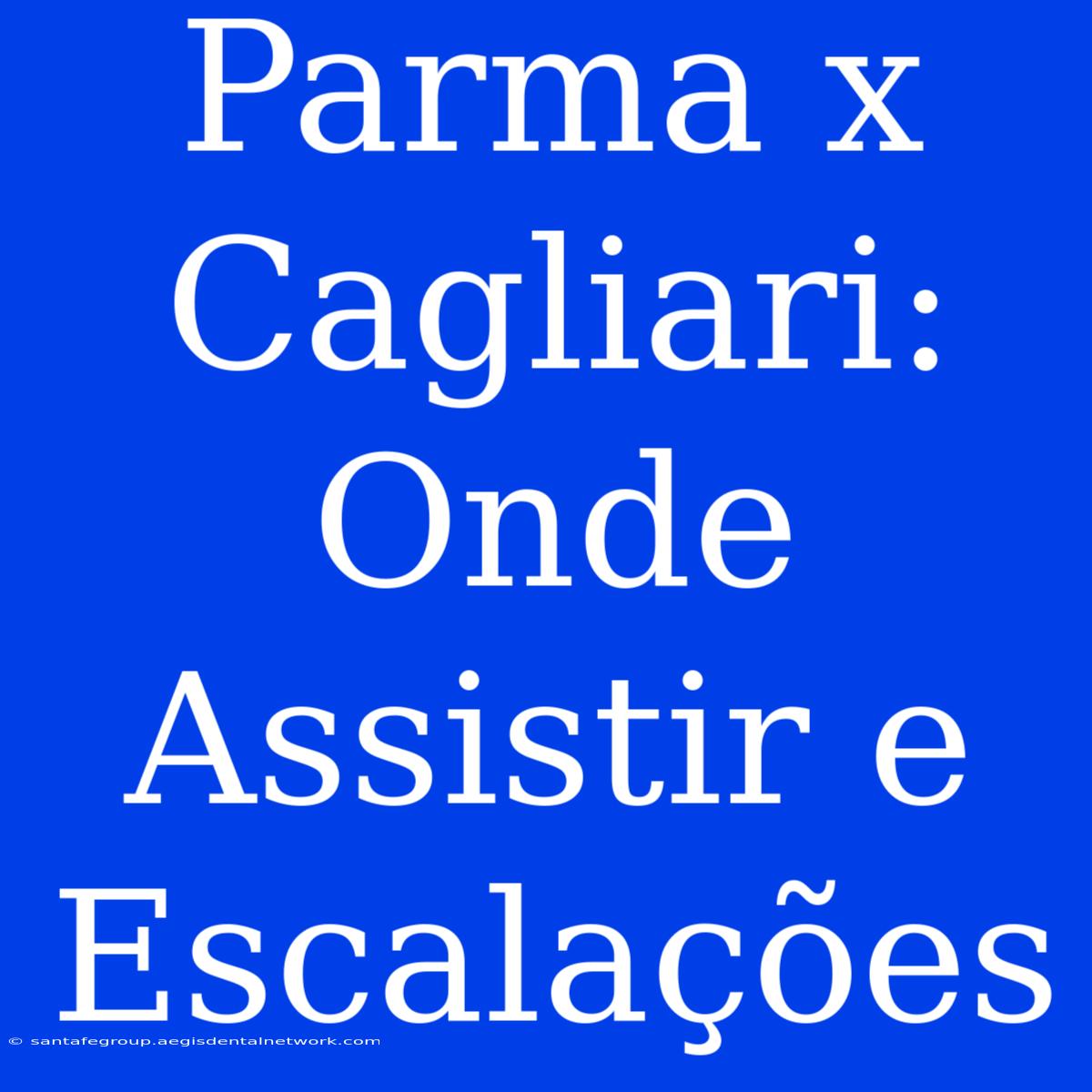 Parma X Cagliari: Onde Assistir E Escalações