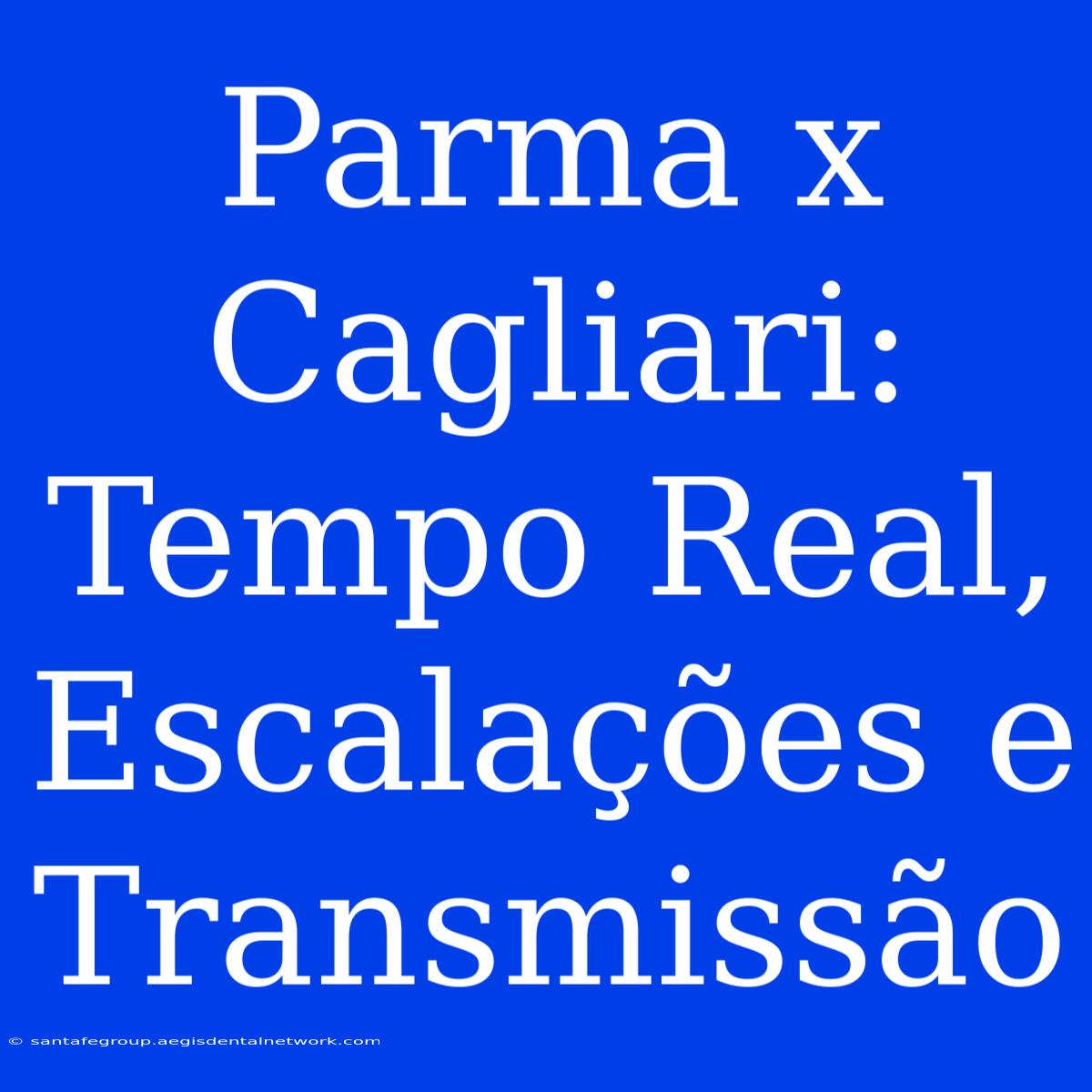 Parma X Cagliari: Tempo Real, Escalações E Transmissão