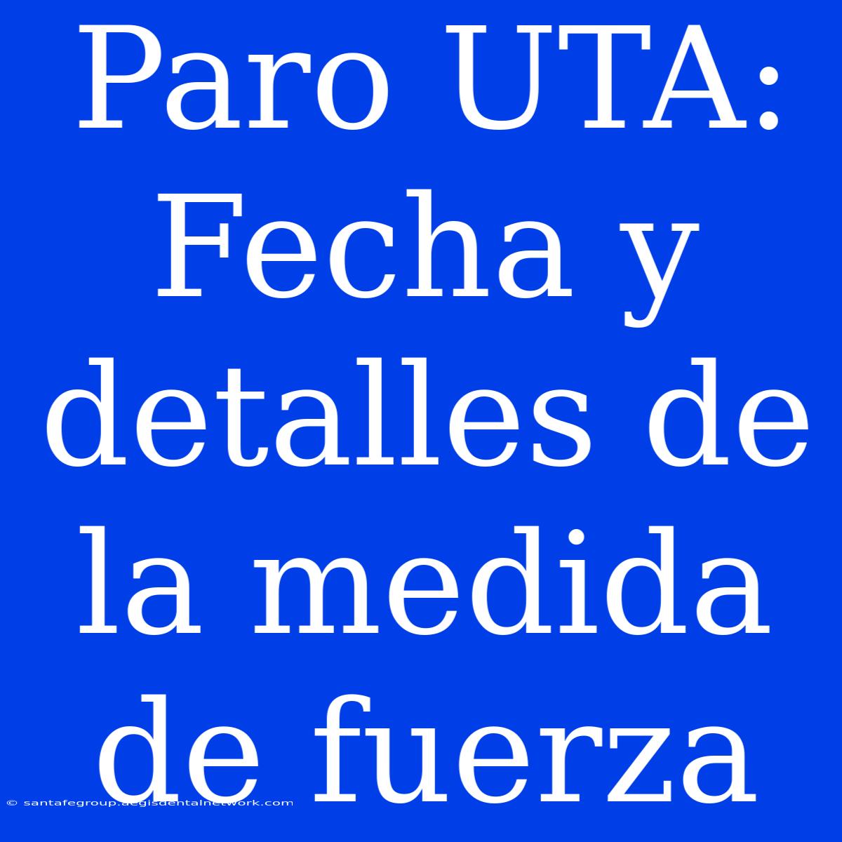 Paro UTA: Fecha Y Detalles De La Medida De Fuerza