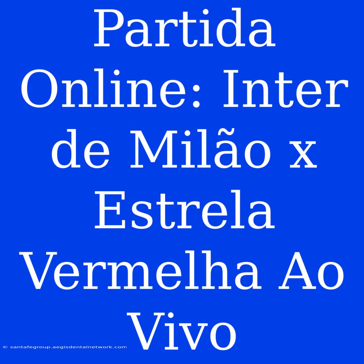 Partida Online: Inter De Milão X Estrela Vermelha Ao Vivo