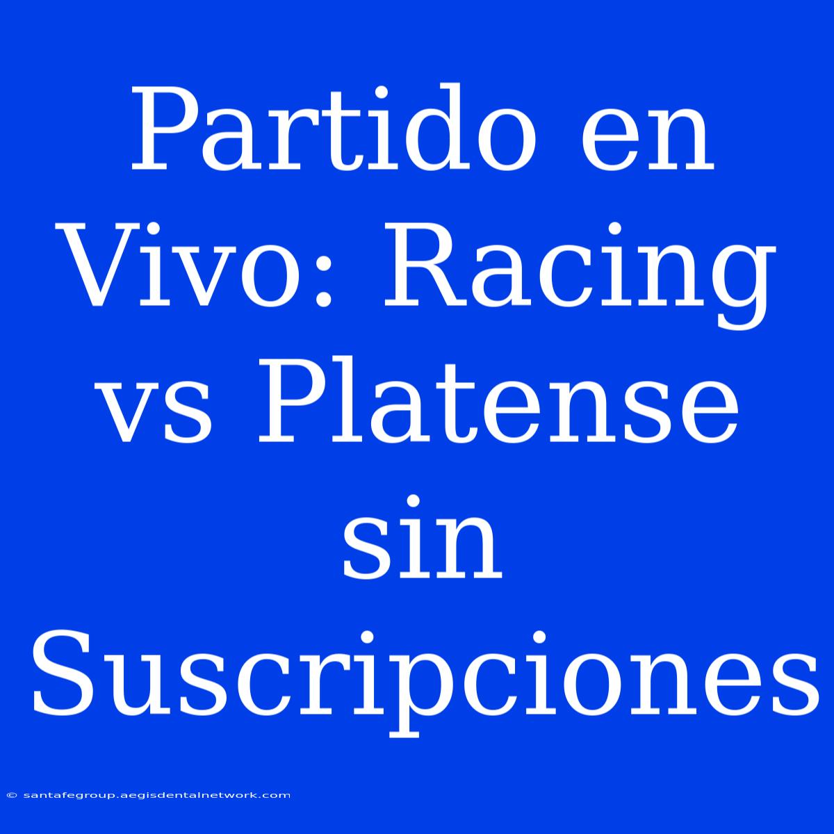 Partido En Vivo: Racing Vs Platense Sin Suscripciones