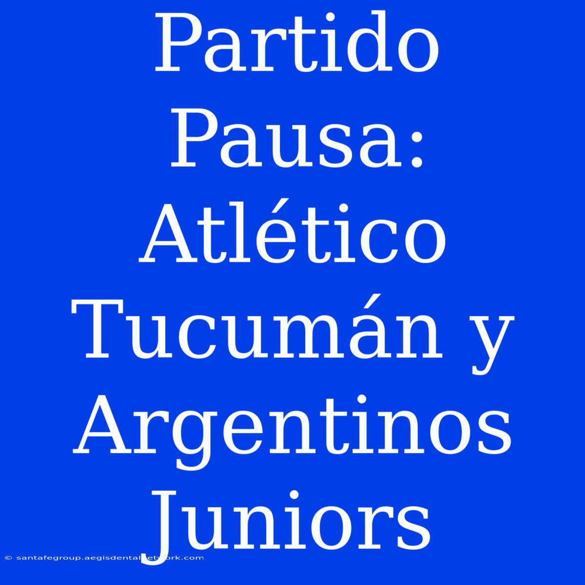 Partido Pausa: Atlético Tucumán Y Argentinos Juniors