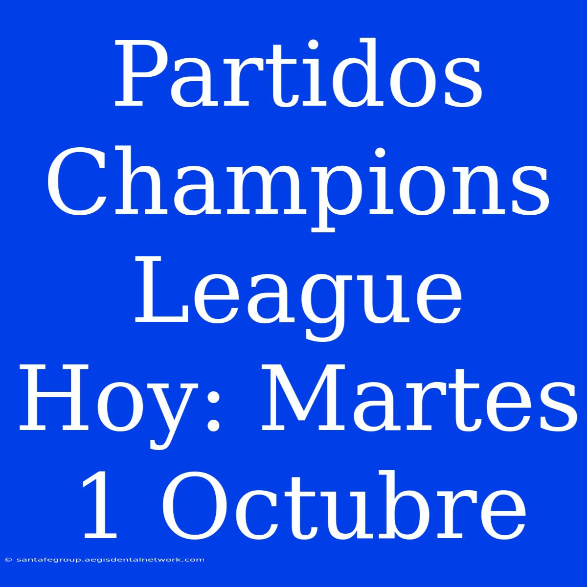 Partidos Champions League Hoy: Martes 1 Octubre