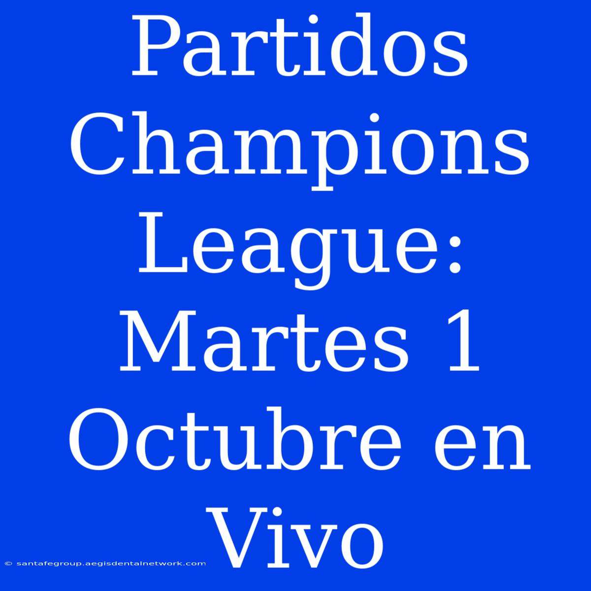 Partidos Champions League: Martes 1 Octubre En Vivo