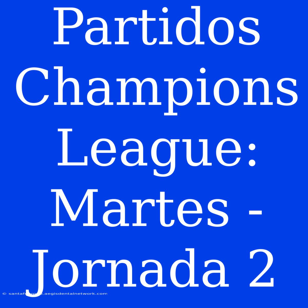 Partidos Champions League: Martes - Jornada 2