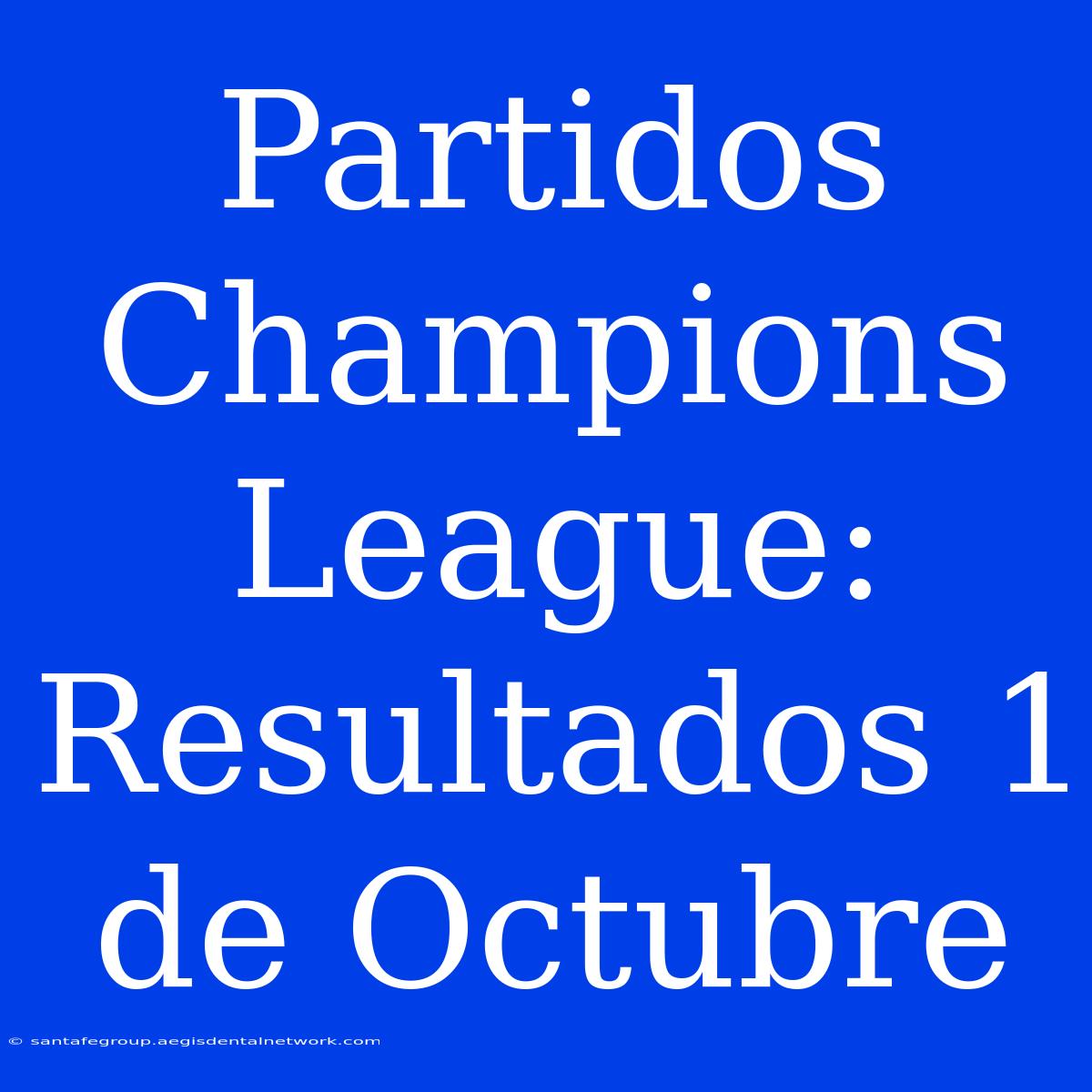 Partidos Champions League: Resultados 1 De Octubre