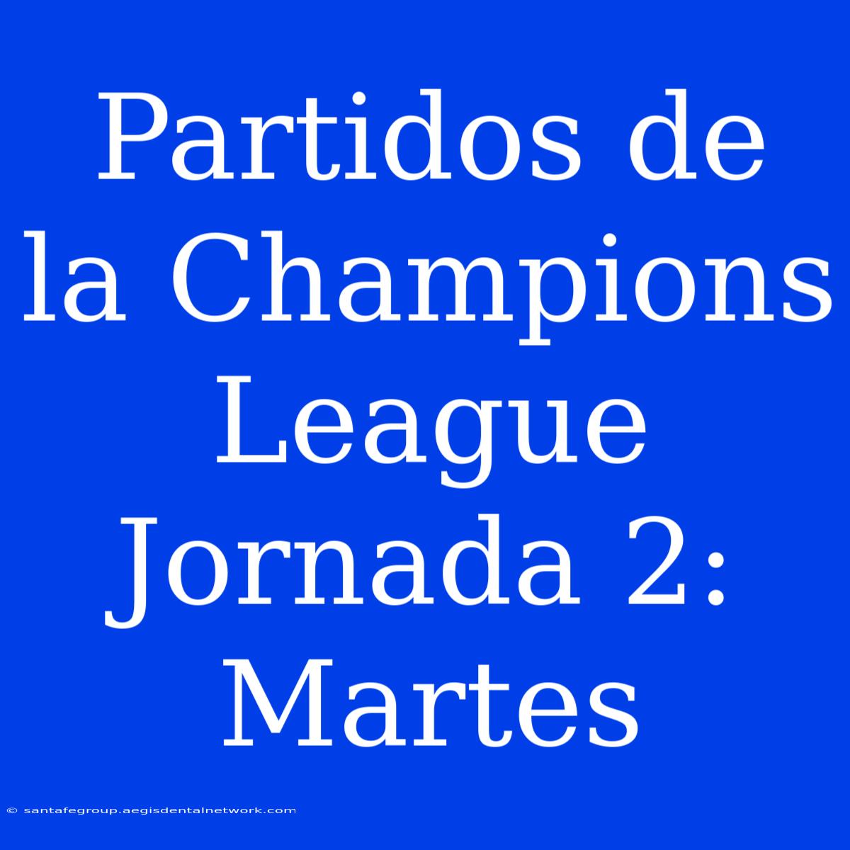 Partidos De La Champions League Jornada 2: Martes