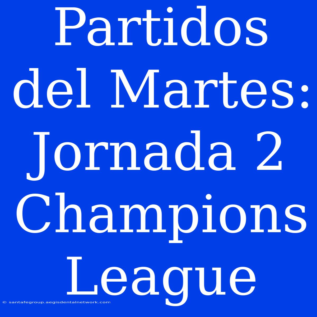 Partidos Del Martes: Jornada 2 Champions League