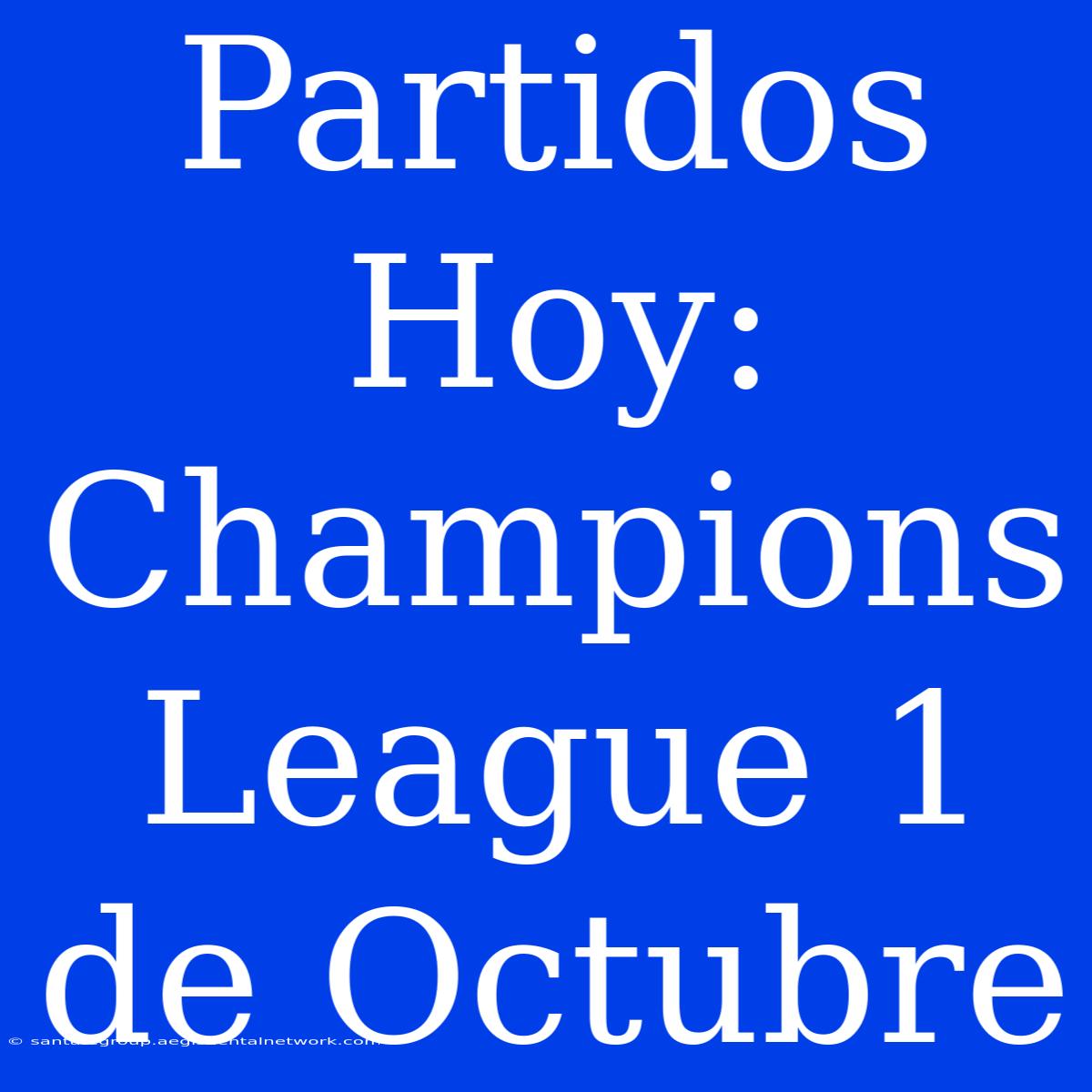 Partidos Hoy: Champions League 1 De Octubre