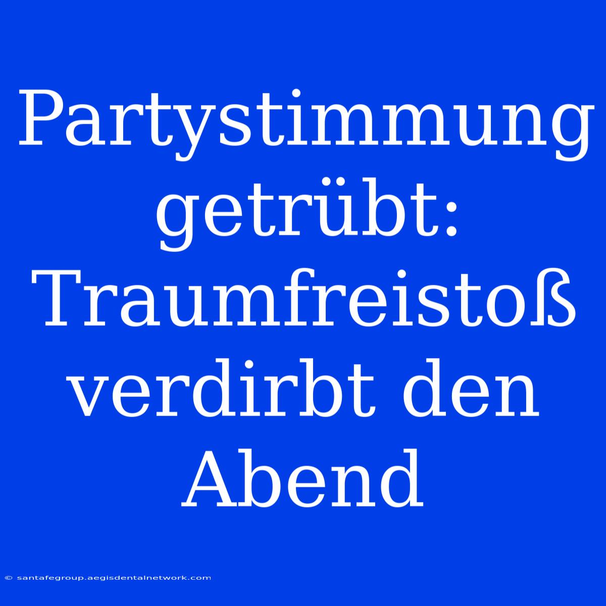 Partystimmung Getrübt: Traumfreistoß Verdirbt Den Abend  