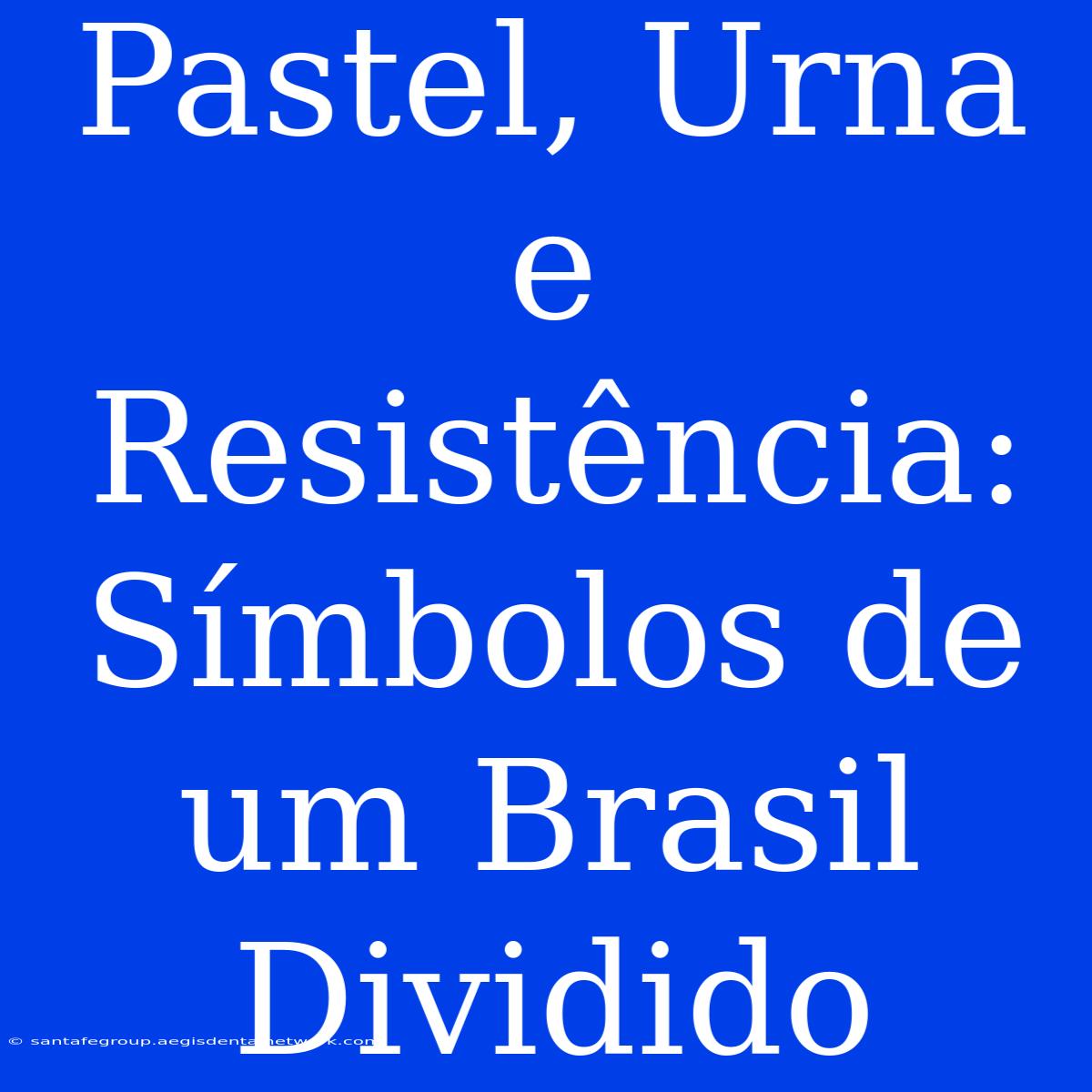 Pastel, Urna E Resistência: Símbolos De Um Brasil Dividido