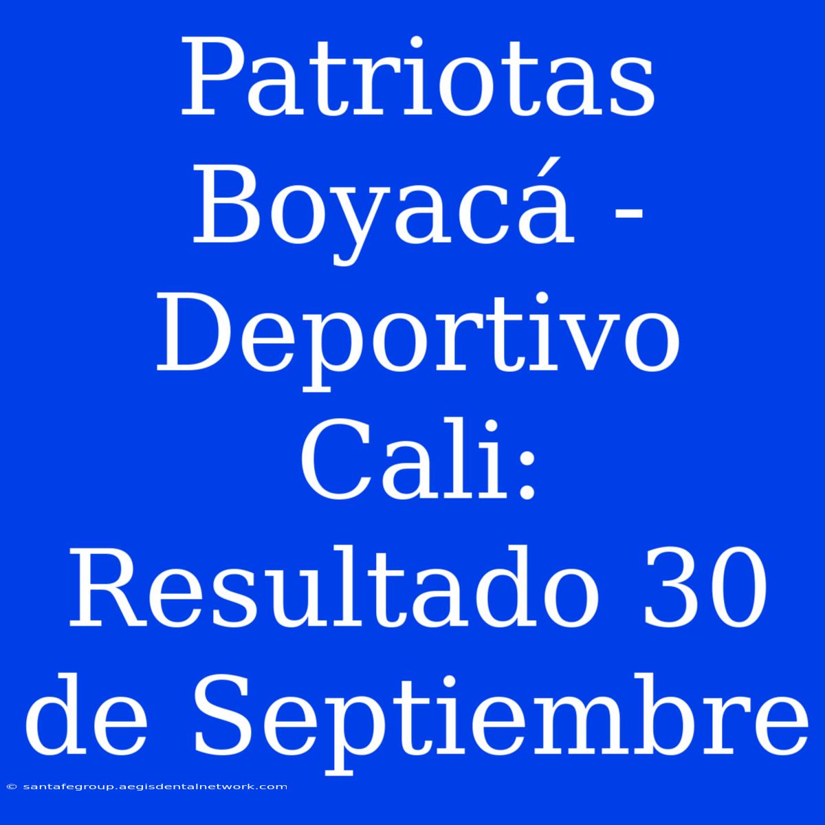 Patriotas Boyacá - Deportivo Cali: Resultado 30 De Septiembre