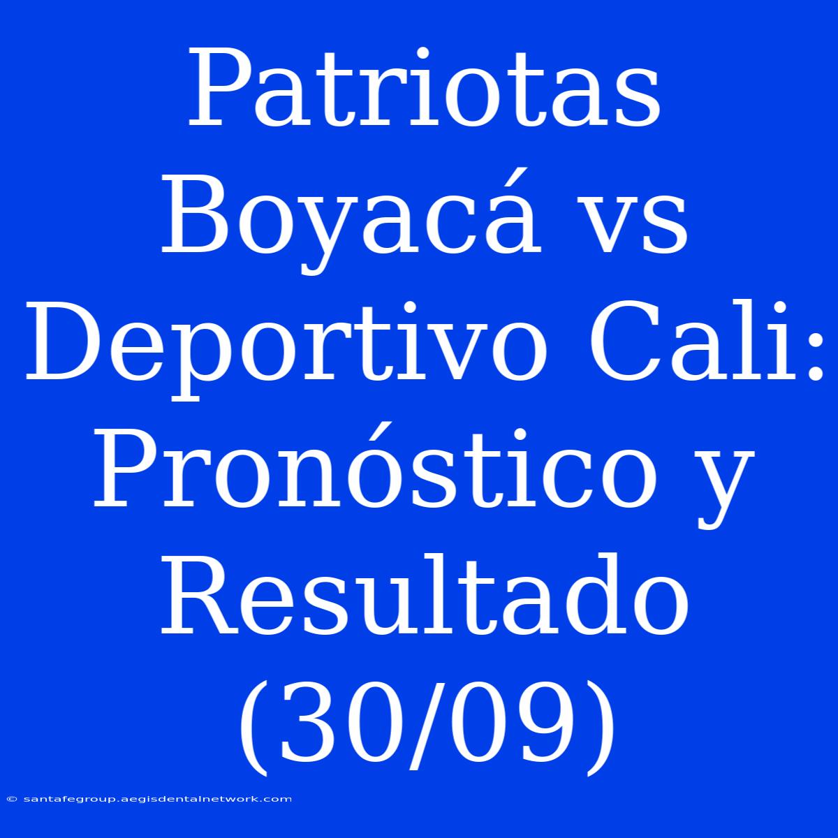 Patriotas Boyacá Vs Deportivo Cali: Pronóstico Y Resultado (30/09) 