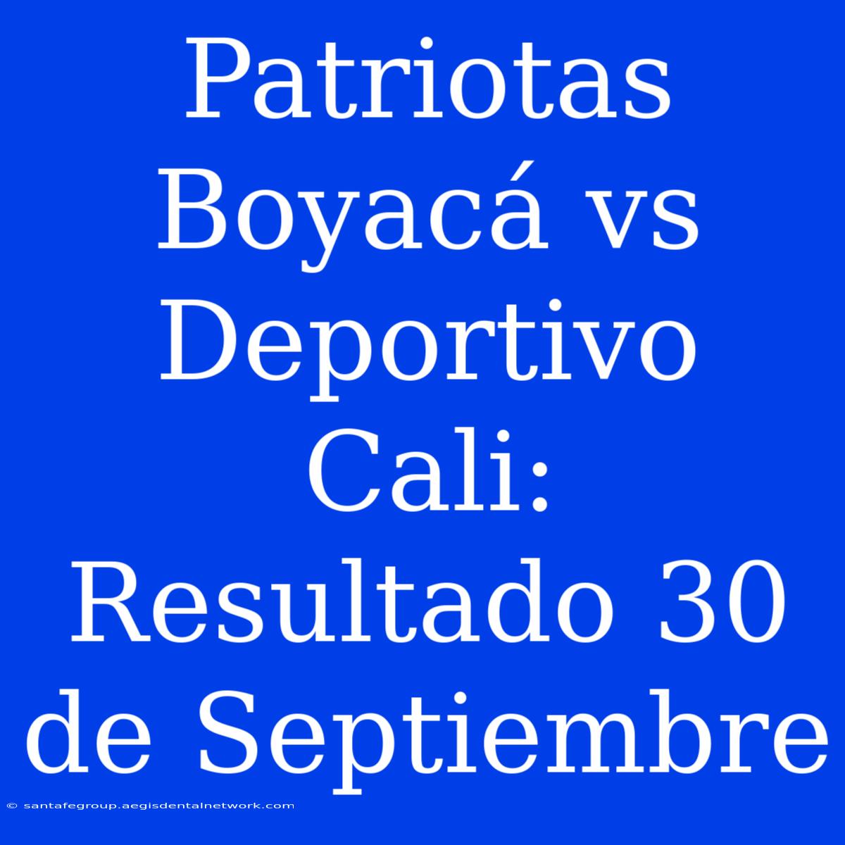 Patriotas Boyacá Vs Deportivo Cali: Resultado 30 De Septiembre