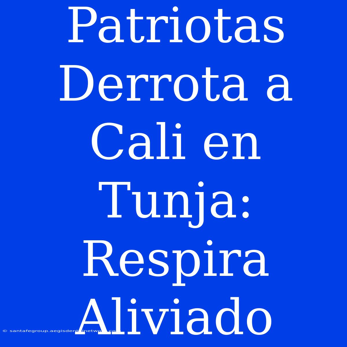 Patriotas Derrota A Cali En Tunja: Respira Aliviado