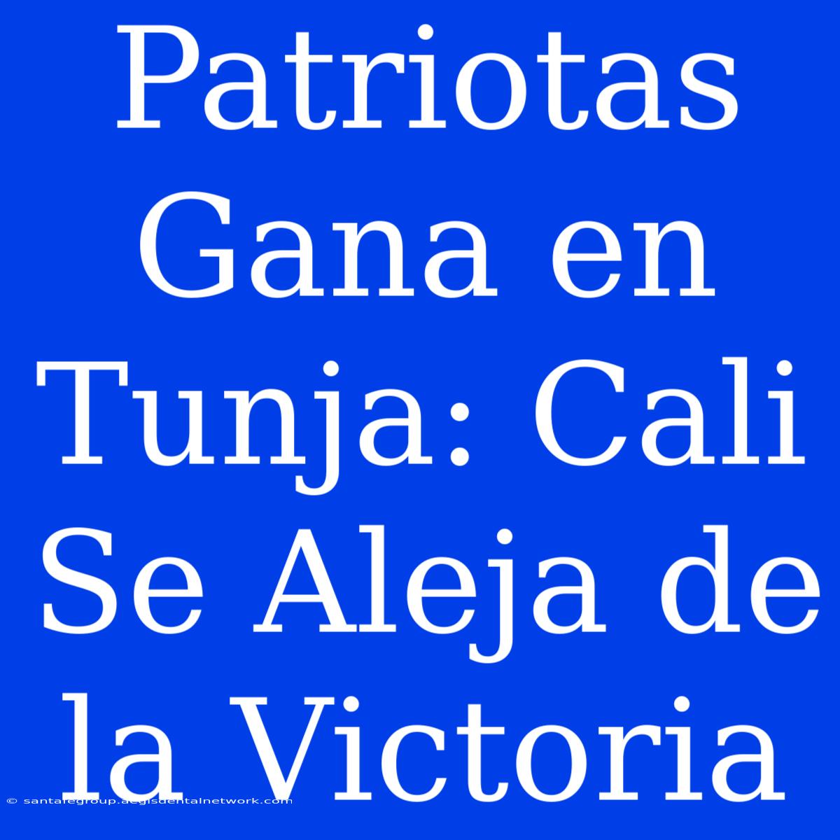 Patriotas Gana En Tunja: Cali Se Aleja De La Victoria