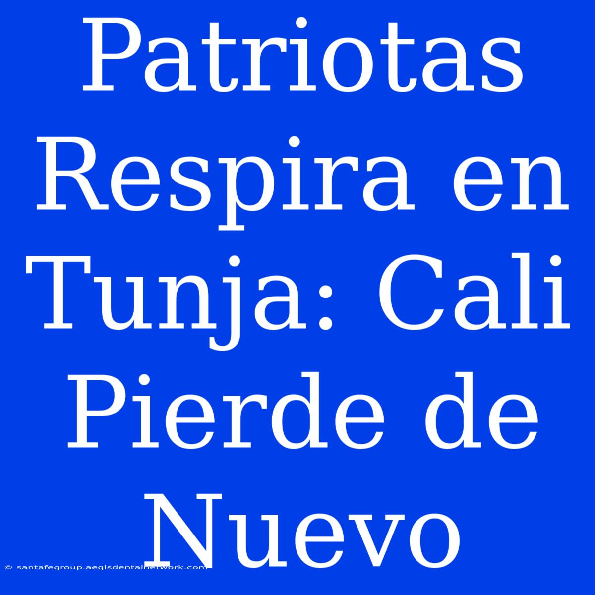 Patriotas Respira En Tunja: Cali Pierde De Nuevo