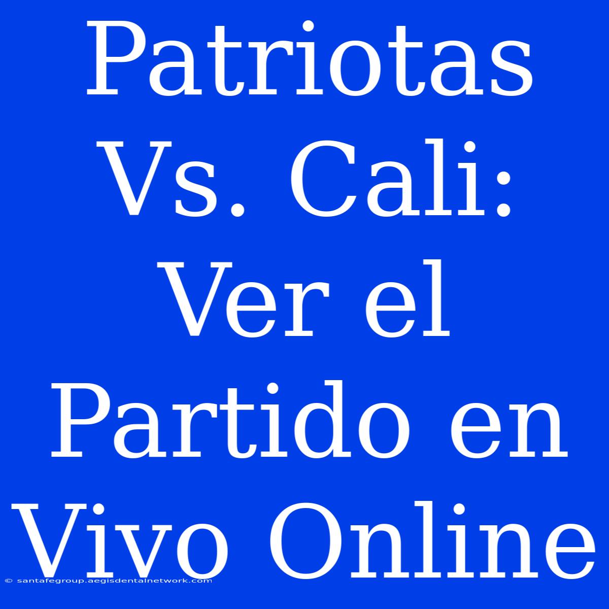 Patriotas Vs. Cali: Ver El Partido En Vivo Online