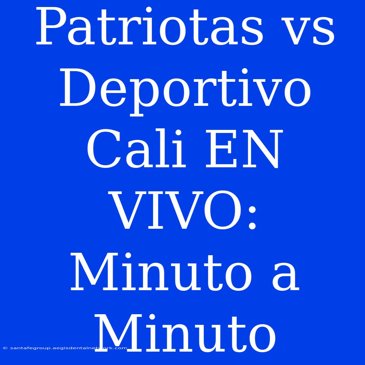 Patriotas Vs Deportivo Cali EN VIVO: Minuto A Minuto