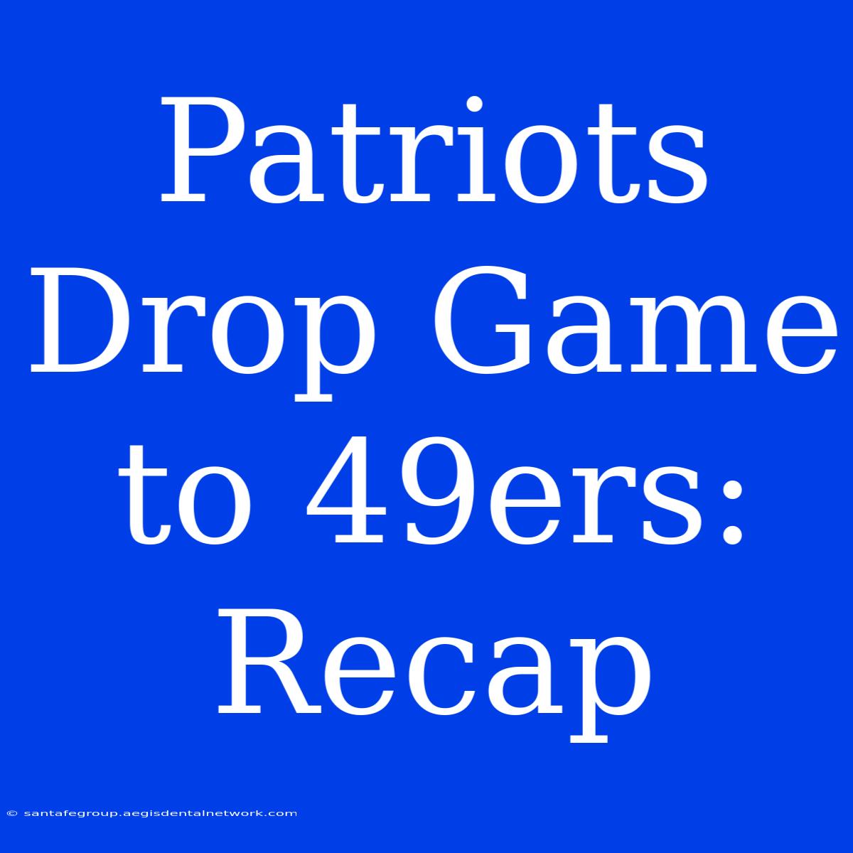 Patriots Drop Game To 49ers: Recap