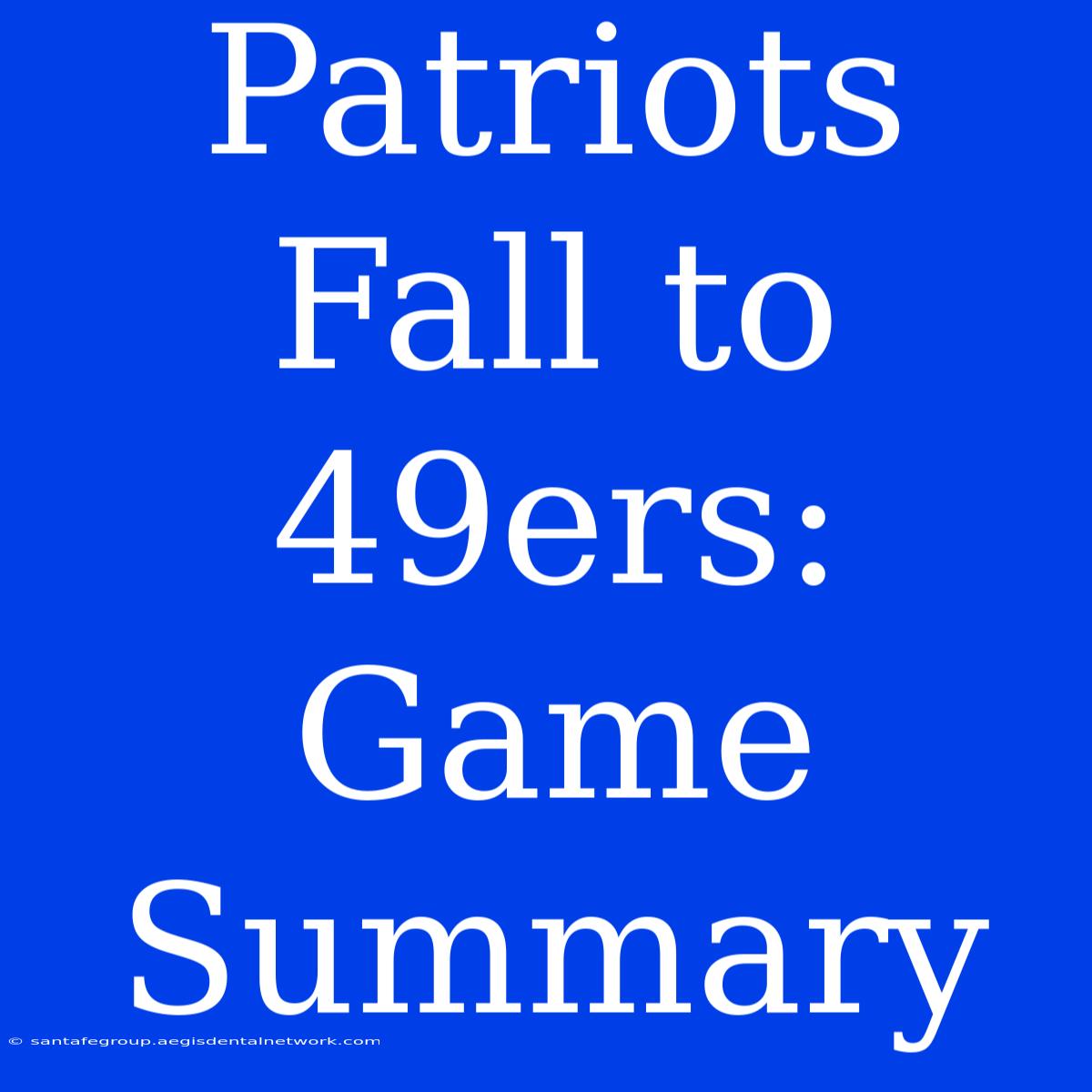 Patriots Fall To 49ers: Game Summary