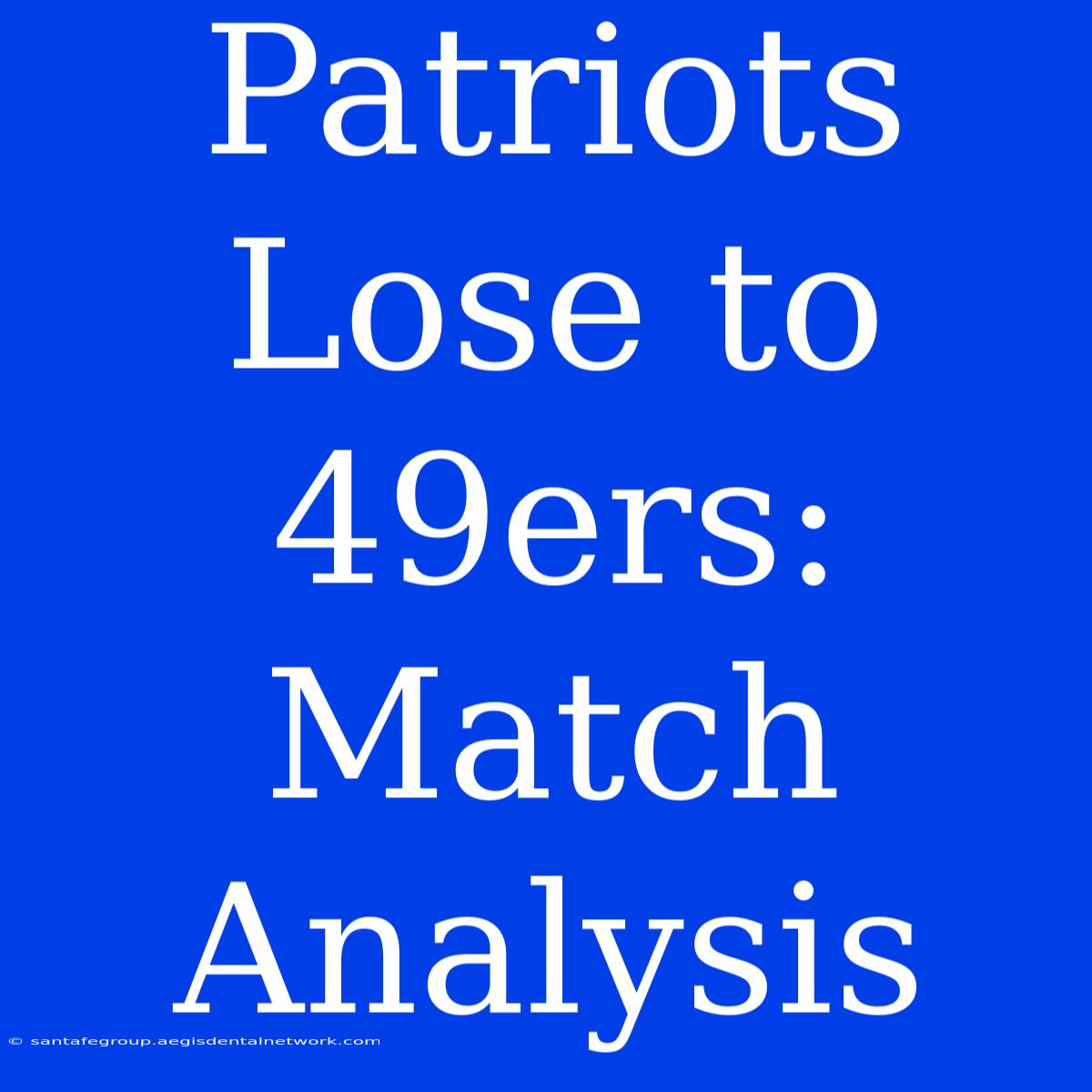 Patriots Lose To 49ers:  Match Analysis