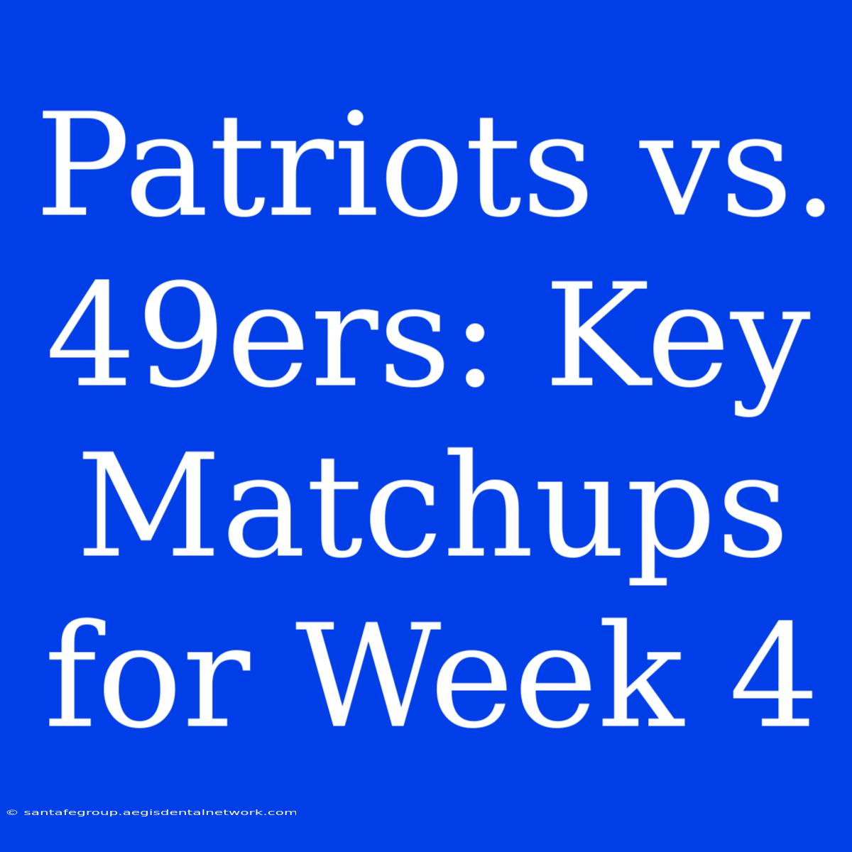 Patriots Vs. 49ers: Key Matchups For Week 4