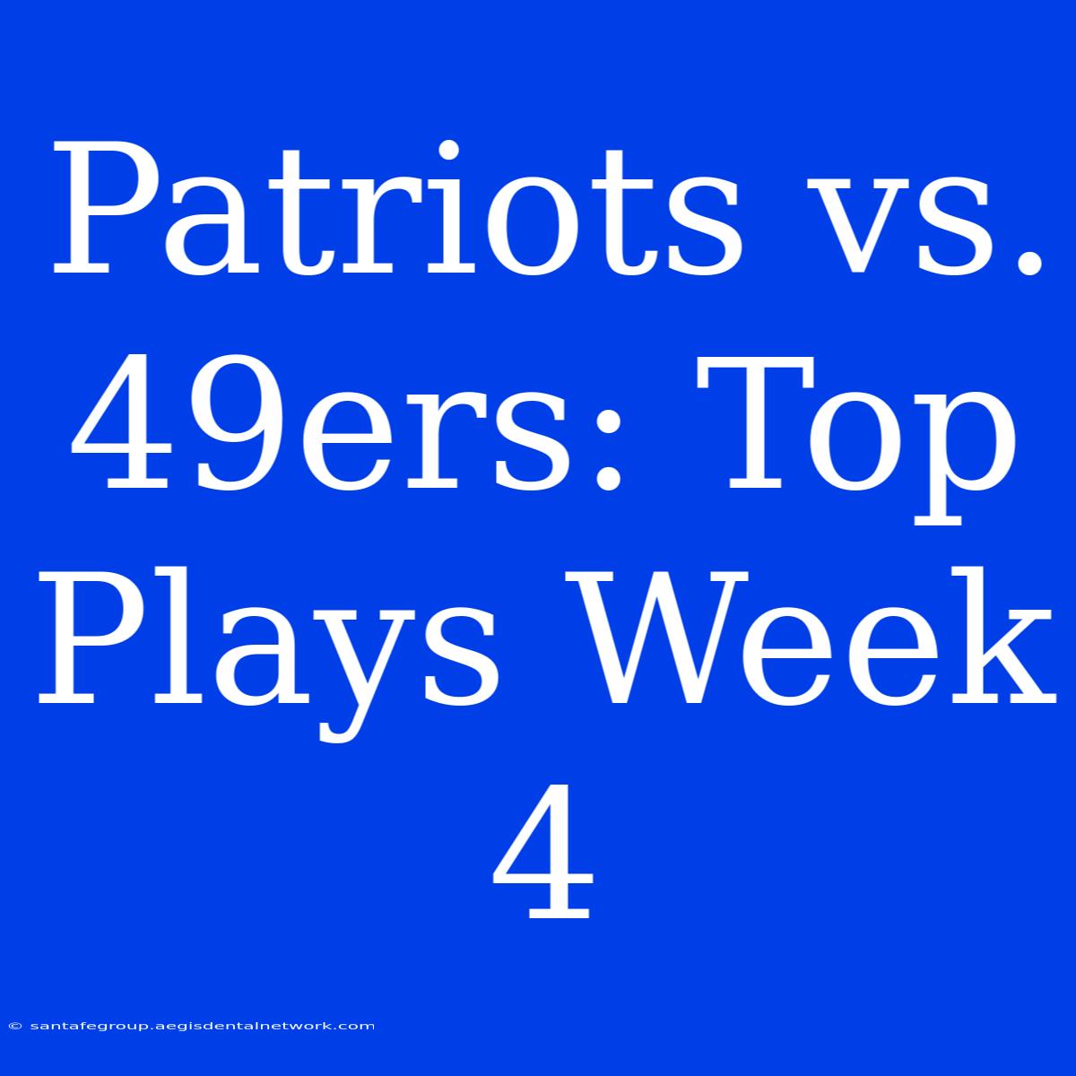 Patriots Vs. 49ers: Top Plays Week 4