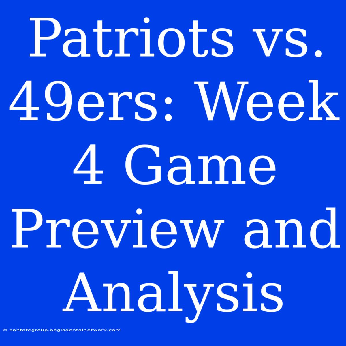 Patriots Vs. 49ers: Week 4 Game Preview And Analysis