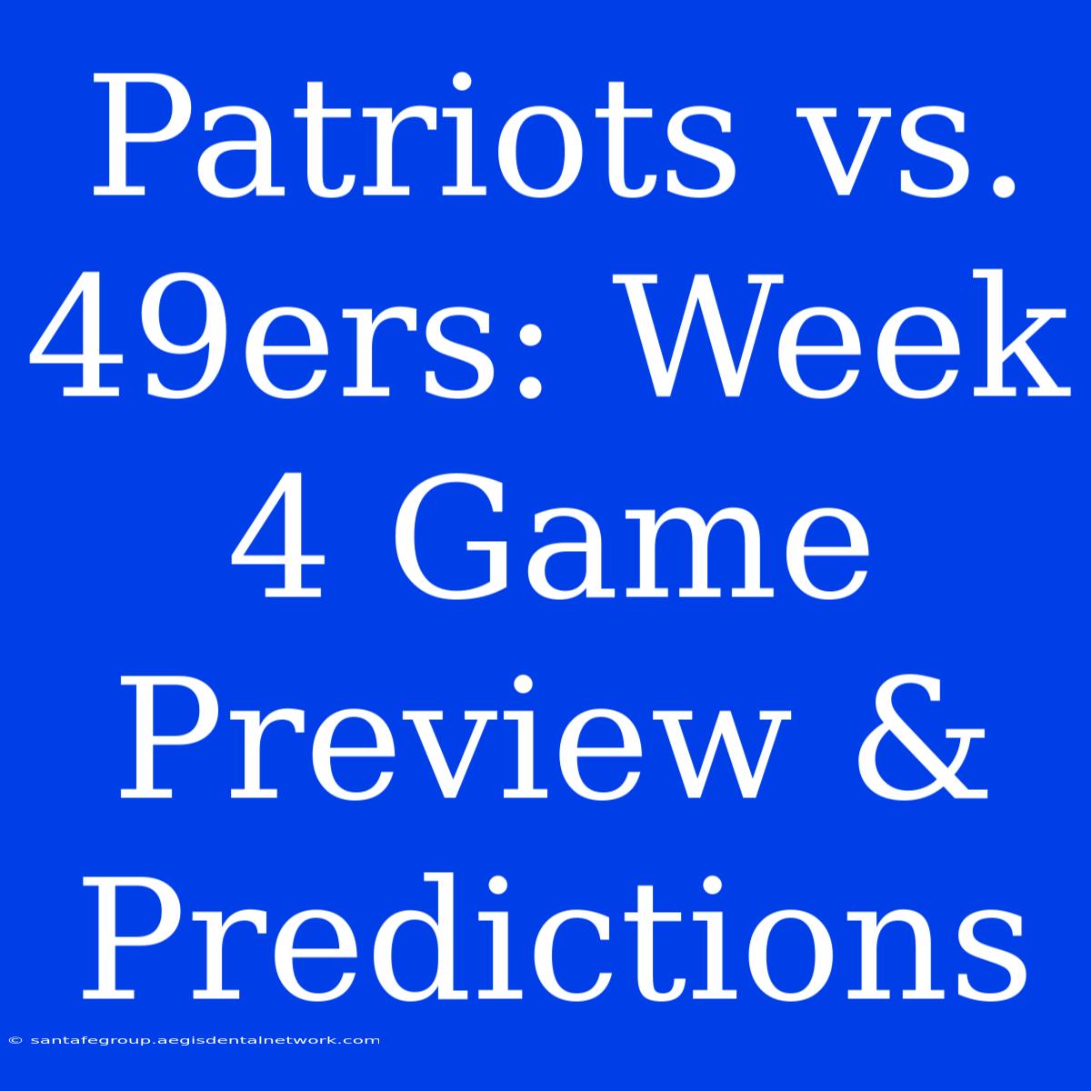 Patriots Vs. 49ers: Week 4 Game Preview & Predictions 