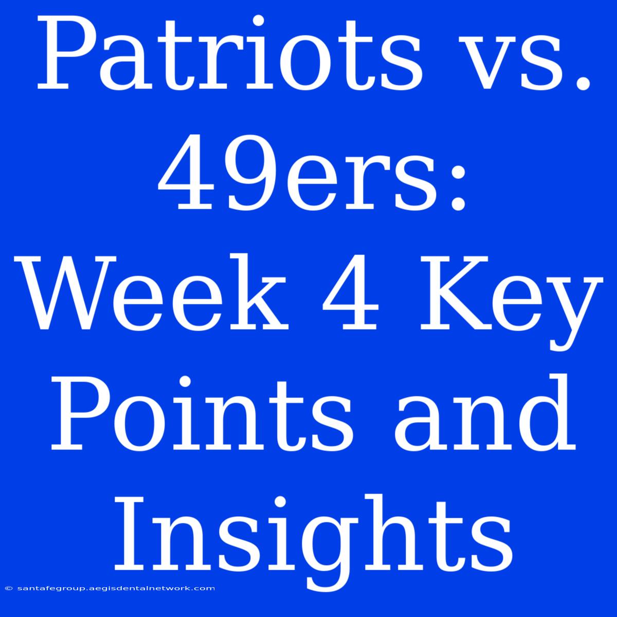 Patriots Vs. 49ers: Week 4 Key Points And Insights