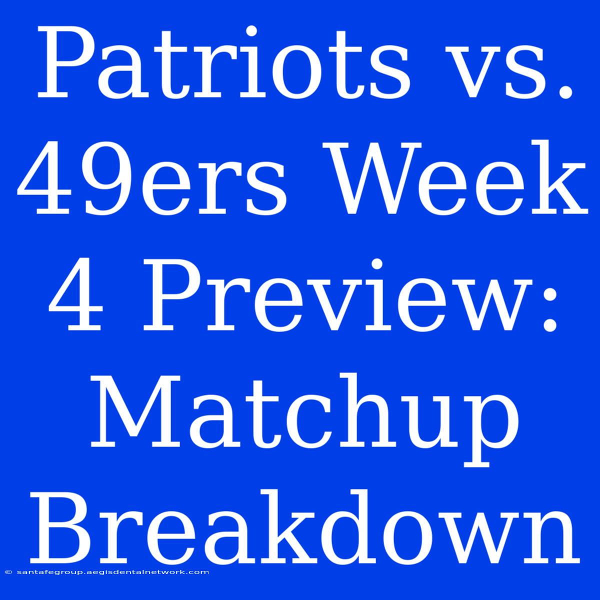 Patriots Vs. 49ers Week 4 Preview: Matchup Breakdown