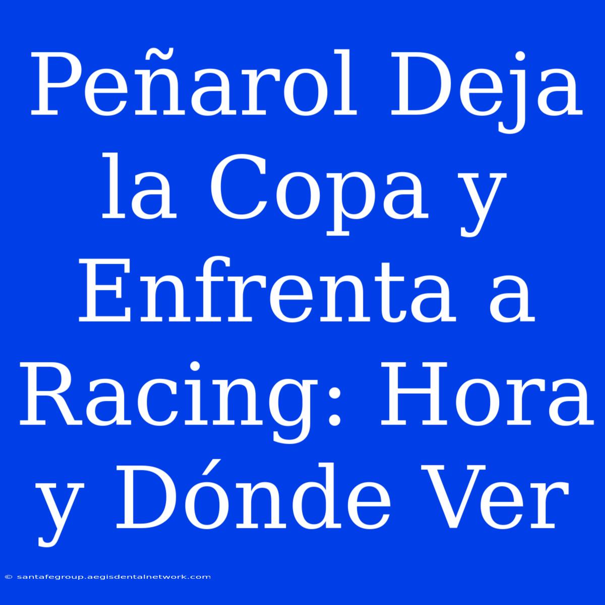 Peñarol Deja La Copa Y Enfrenta A Racing: Hora Y Dónde Ver