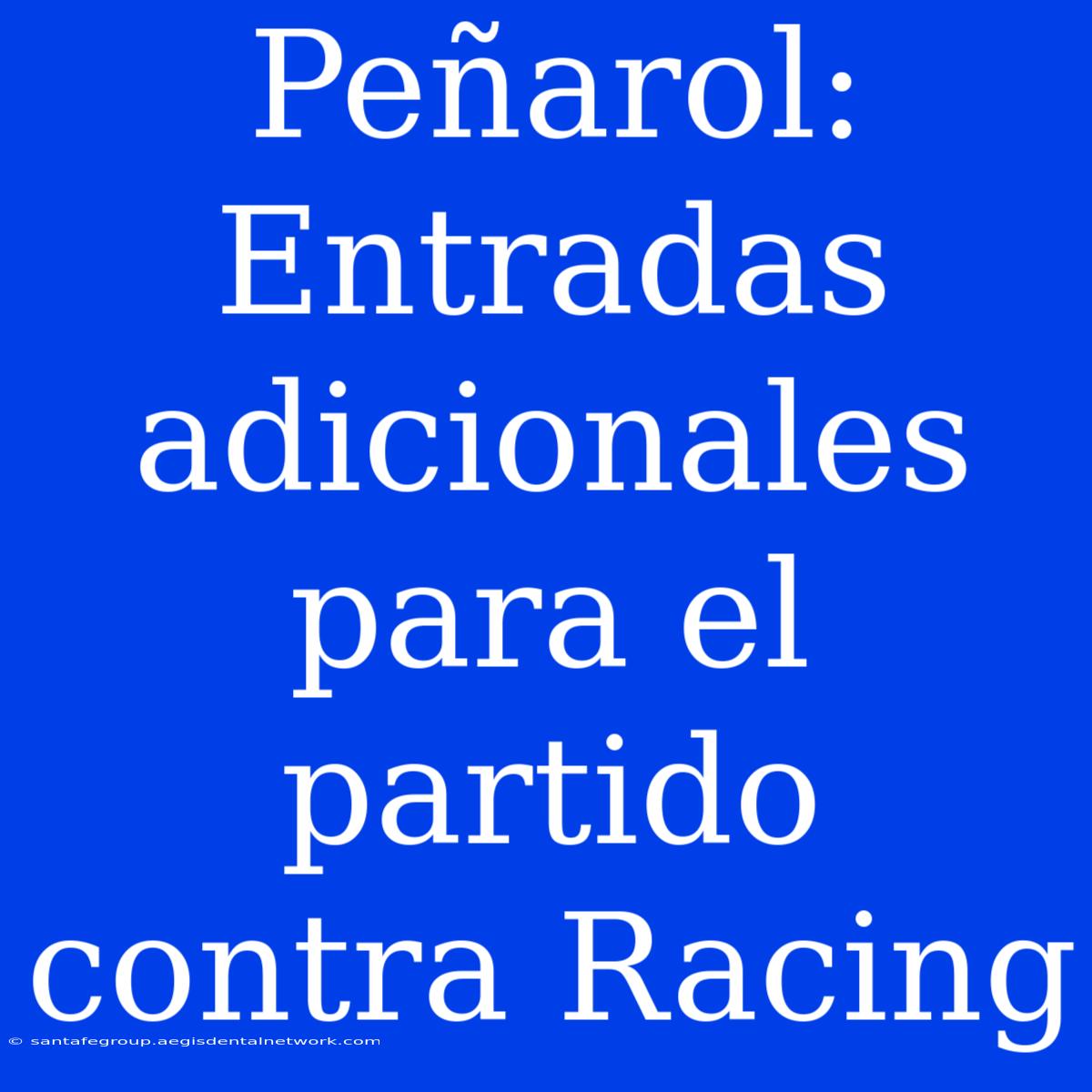 Peñarol: Entradas Adicionales Para El Partido Contra Racing