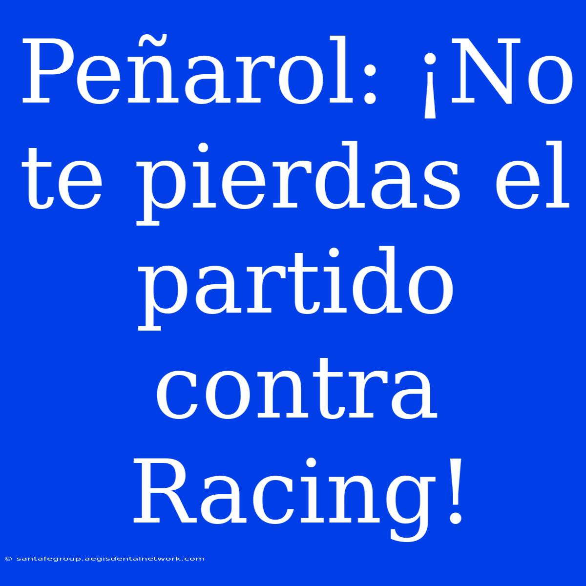 Peñarol: ¡No Te Pierdas El Partido Contra Racing!