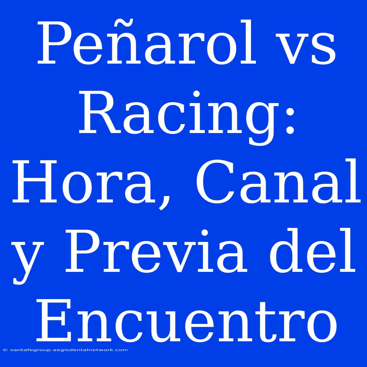 Peñarol Vs Racing: Hora, Canal Y Previa Del Encuentro