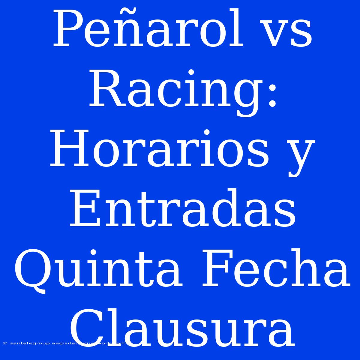 Peñarol Vs Racing: Horarios Y Entradas Quinta Fecha Clausura