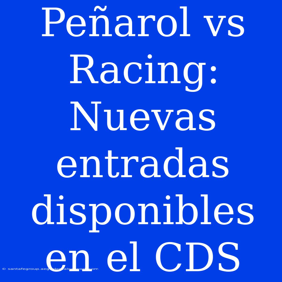 Peñarol Vs Racing: Nuevas Entradas Disponibles En El CDS