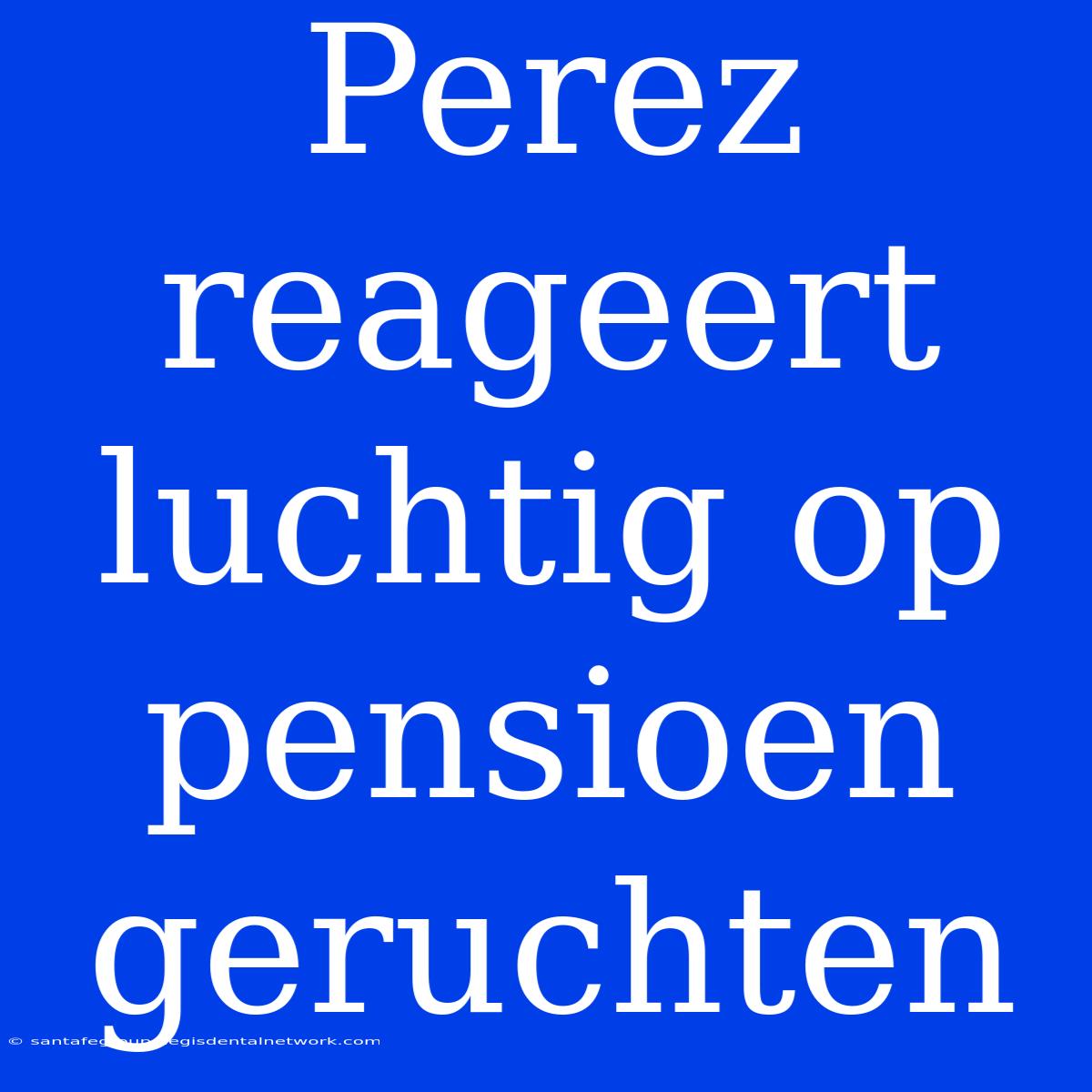 Perez Reageert Luchtig Op Pensioen Geruchten