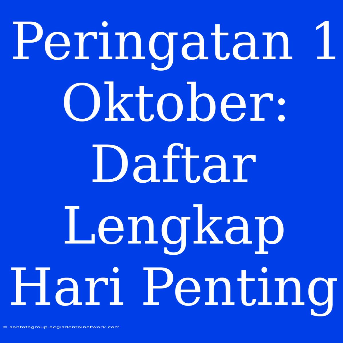 Peringatan 1 Oktober: Daftar Lengkap Hari Penting