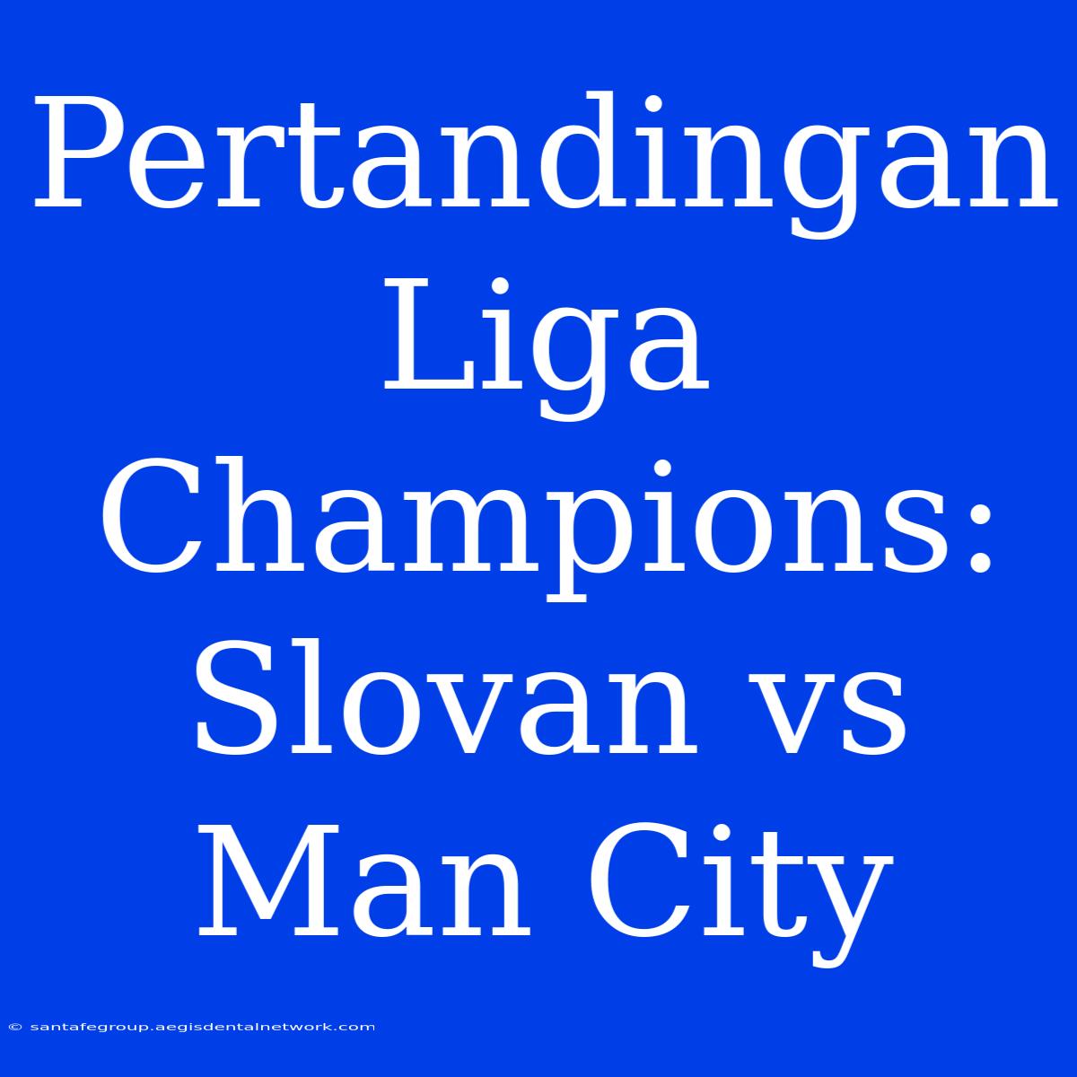 Pertandingan Liga Champions: Slovan Vs Man City